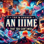 Top 16 Shonen Anime that You Can't Miss