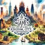19 Best PC Games That Let You Rule a Kingdom, City, or Settlement