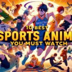 10 Best Sports Anime You Must Watch
