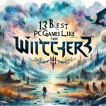 13 Best Pc Games Like Witcher 3
